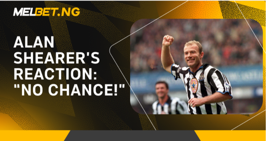 Alan Shearer’s Reaction: “No Chance!”